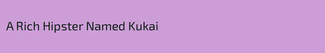 A Rich Hipster Named Kukai
